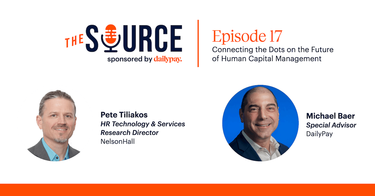 Graphic for "The Source" podcast episode 17 titled "Connecting the Dots on the Future of Human Capital Management," sponsored by DailyPay. It features headshots of Pete Tiliakos, HR Technology & Services Research Director at NelsonHall, and Michael Baer, Special Advisor at DailyPay.