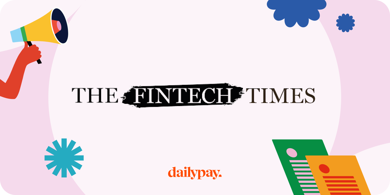 Logo for The Fintech Times with colorful illustrations, including a hand holding a megaphone, decorative shapes, and two sheets of paper. The logo "dailypay" is at the bottom center.