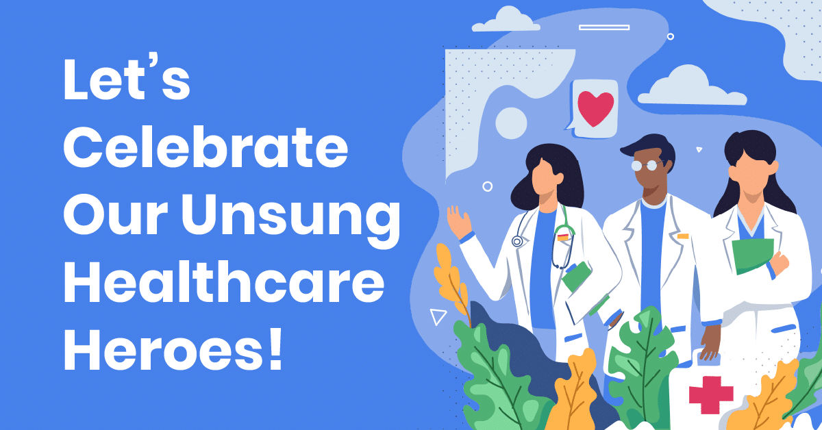 Illustration of three healthcare professionals, two women and one man, dressed in white lab coats with stethoscopes. Text on the left reads "Let's Celebrate Our Unsung Healthcare Heroes!" Background includes plants, clouds, and medical icons.