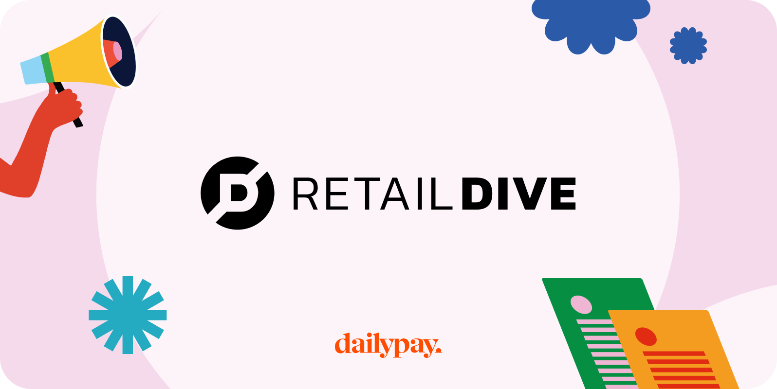 Retail Dive logo displayed on a white background with colorful illustrations of a hand holding a megaphone, flowers, and documents. DailyPay logo appears at the bottom.