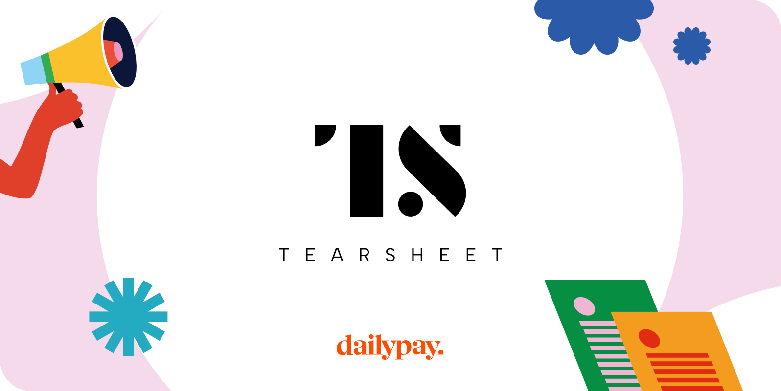 Logo for Tearsheet with a hand holding a megaphone and a variety of abstract shapes on the border. DailyPay logo appears at the bottom.