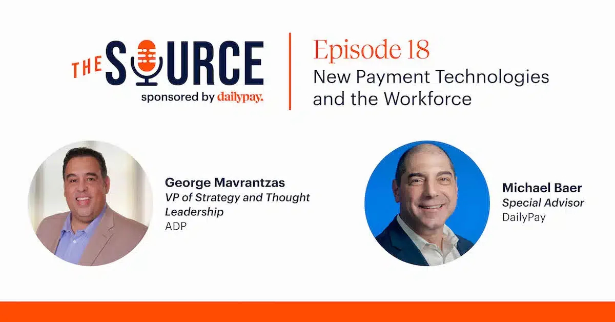 An episode of "The Source" podcast, sponsored by DailyPay. Titled "Episode 18: New Payment Technologies and the Workforce," featuring George Mavrantas from ADP and Michael Baer from DailyPay.