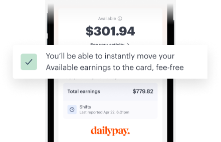 A screen shows an available balance of $301.94 with total earnings of $779.82 in a DailyPay app. A message states, "You’ll be able to instantly move your available earnings to the card, fee-free.