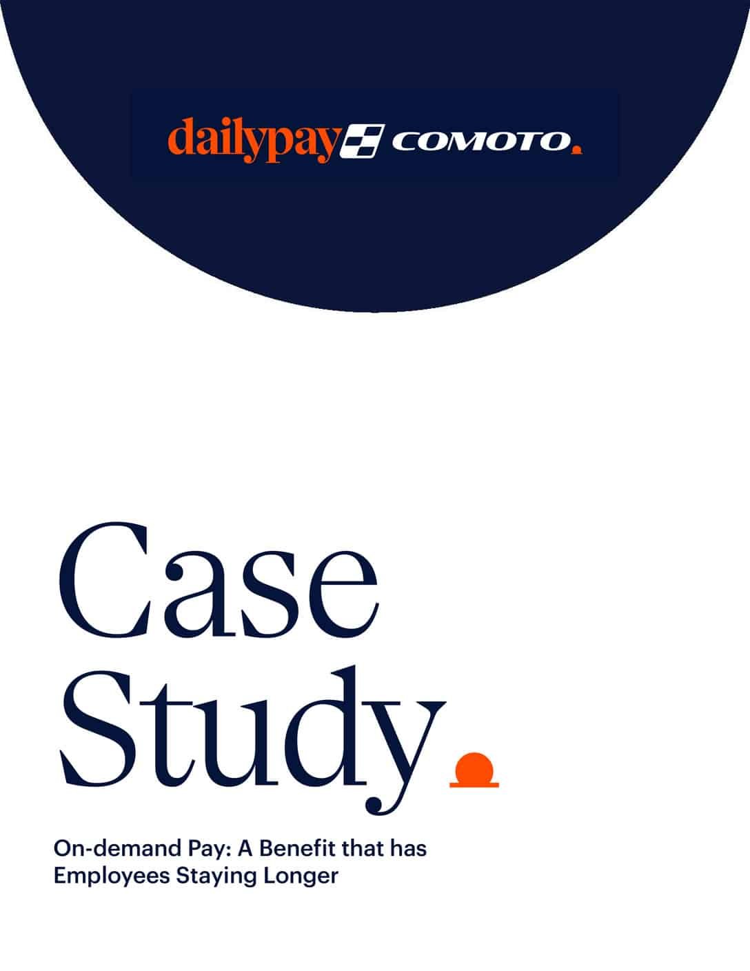 The image shows a cover page of a case study document. At the top, there is a navy blue background with the logos of DailyPay and Comoto. Below this, in large navy blue text, the document title reads "Case Study." Underneath, it says "On-demand Pay: A Benefit that has Employees Staying Longer" in smaller navy blue text.