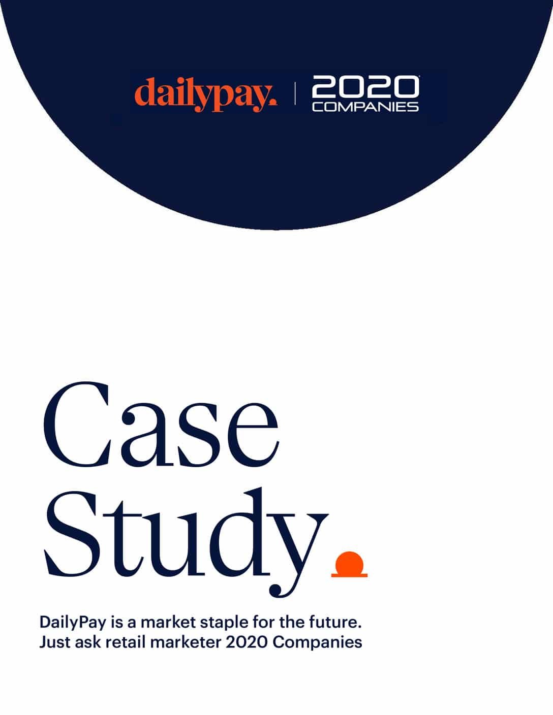 A promotional graphic features the logos for DailyPay and 2020 Companies at the top. Below, large text reads "Case Study." A smaller text underneath states, "DailyPay is a market staple for the future. Just ask retail marketer 2020 Companies." The background is white.