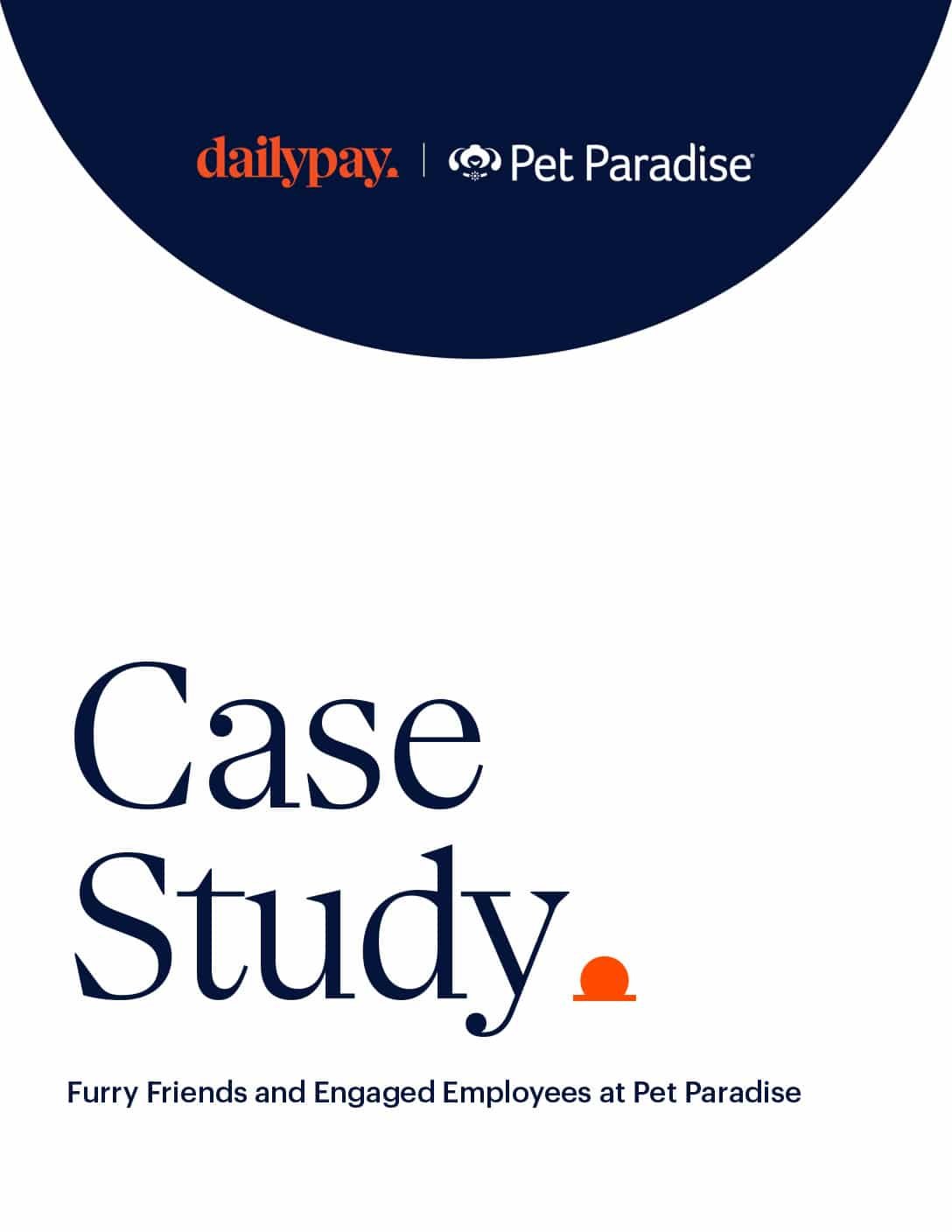 A case study document cover featuring the logos of DailyPay and Pet Paradise at the top against a dark blue background. Below, in large text, "Case Study" is written, followed by the subtitle, "Furry Friends and Engaged Employees at Pet Paradise" against a white background.