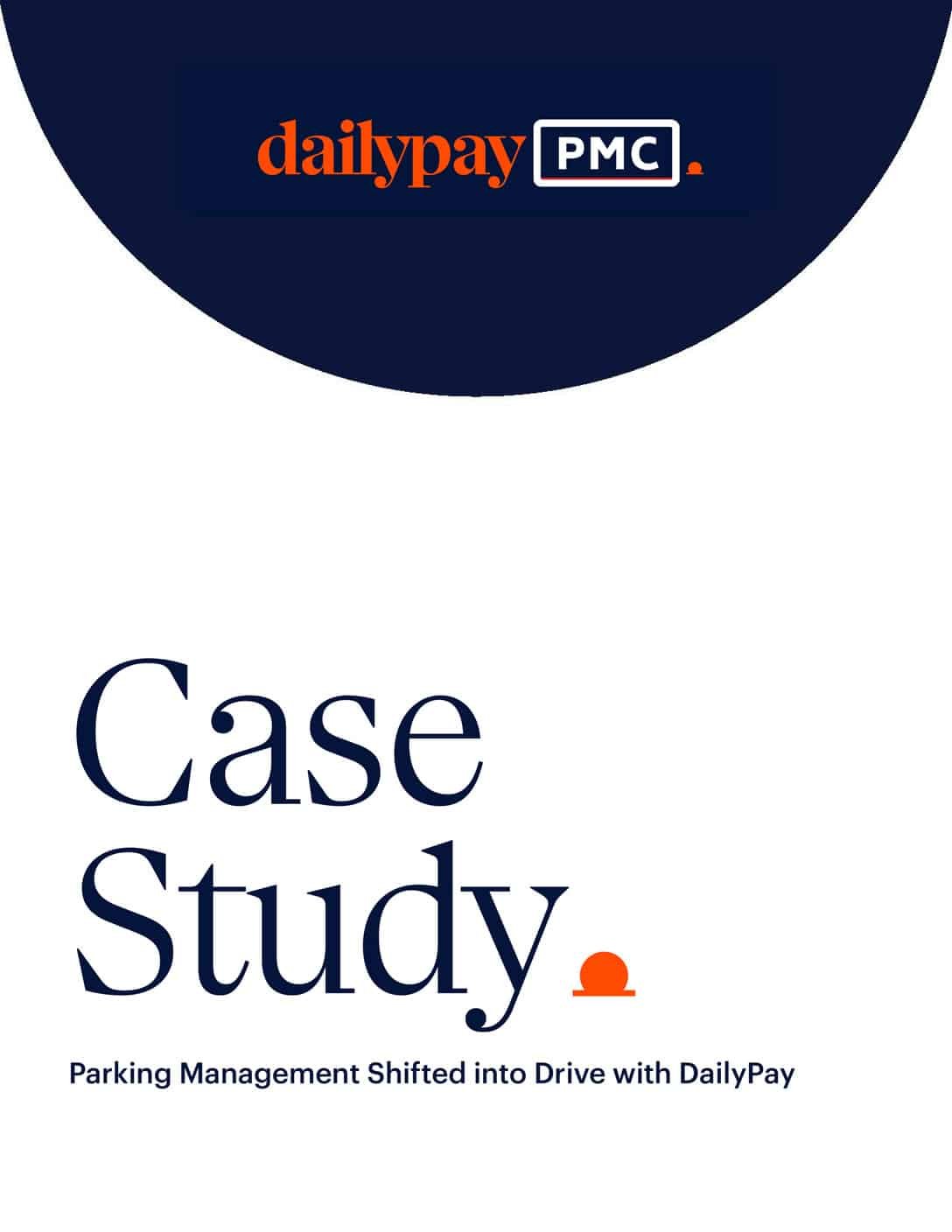 A dark blue banner at the top features the DailyPay and PMC logos. Below, in large navy-blue text, it reads “Case Study.” Smaller text underneath says, “Parking Management Shifted into Drive with DailyPay.” The background is white, and a small orange dot design appears near the text.