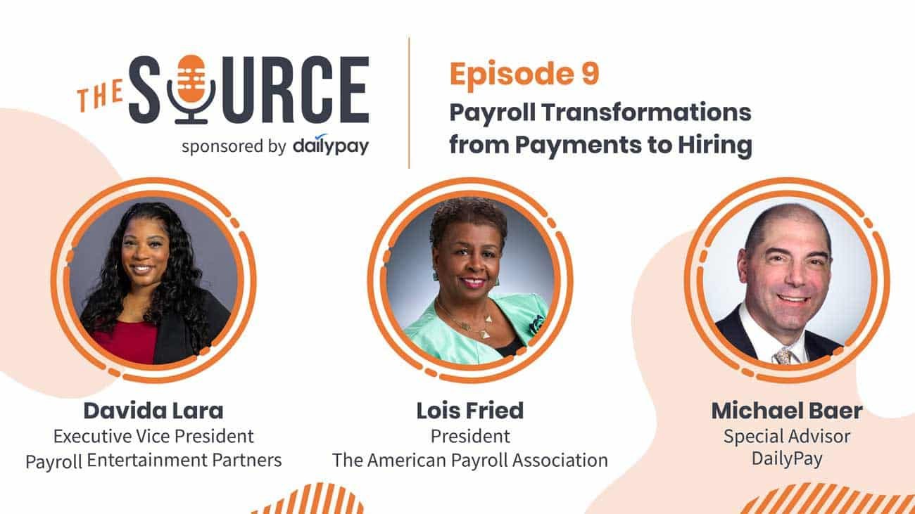 Promotional graphic for Episode 9 of "The Source" podcast, sponsored by DailyPay, titled "Payroll Transformations: from Payments to Hiring". Features headshots and titles of Davida Lara (Executive Vice President, Payroll Entertainment Partners), Lois Fried (President, The American Payroll Association), and Michael Baer (Special Advisor, DailyPay).