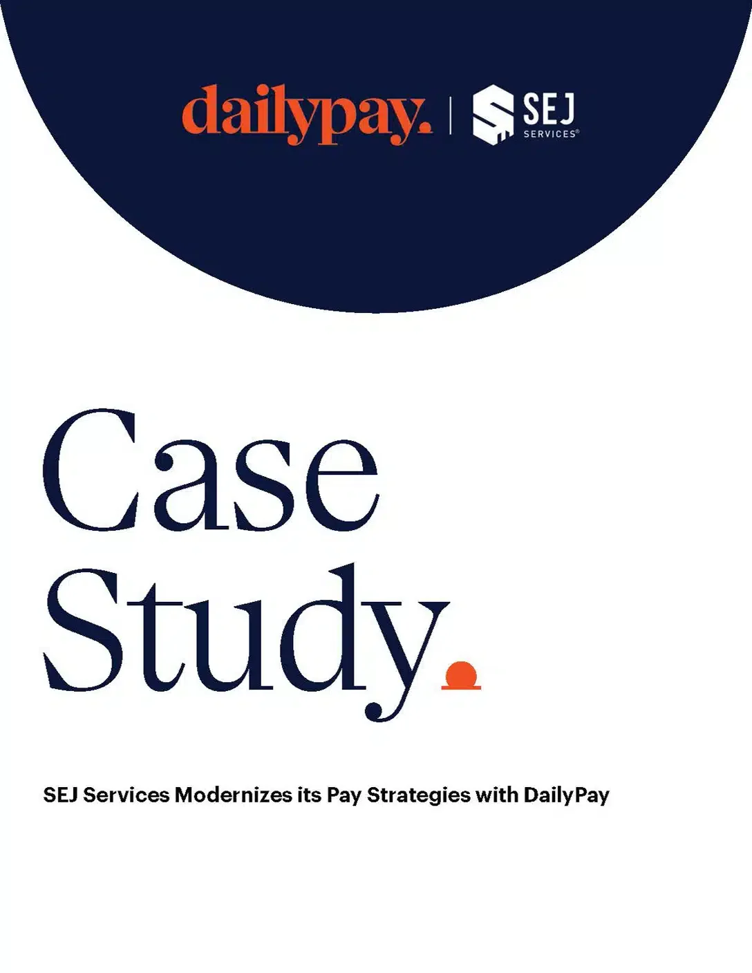 Cover page of a document titled "Case Study: SEJ Services Modernizes its Pay Strategies with DailyPay," featuring logos of DailyPay and SEJ Services.