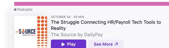 Podcast episode titled "The Struggle Connecting HR/Payroll Tech Tools to Reality" by The Source from DailyPay, dated October 28 with a 45-minute duration. Play and See More buttons are displayed.