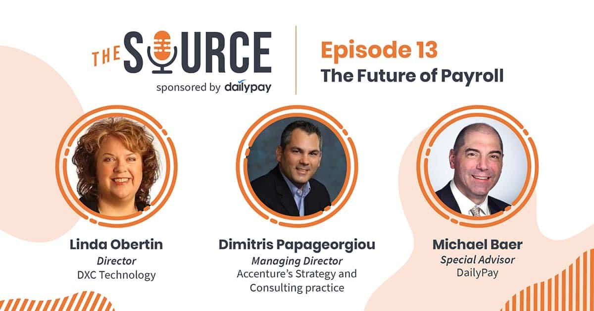 A promotional banner for "The Source" podcast, sponsored by DailyPay. Episode 13 titled "The Future of Payroll" features three guest speakers: Linda Obertin, Dimitris Papageorgiou, and Michael Baer, with their photos and titles displayed against an orange and white background.