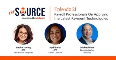 Podcast titled "The Source" Episode 21: "Payroll Professionals On Applying the Latest Payment Technologies" with Sarah Chasney, April Smith, and Michael Baer.