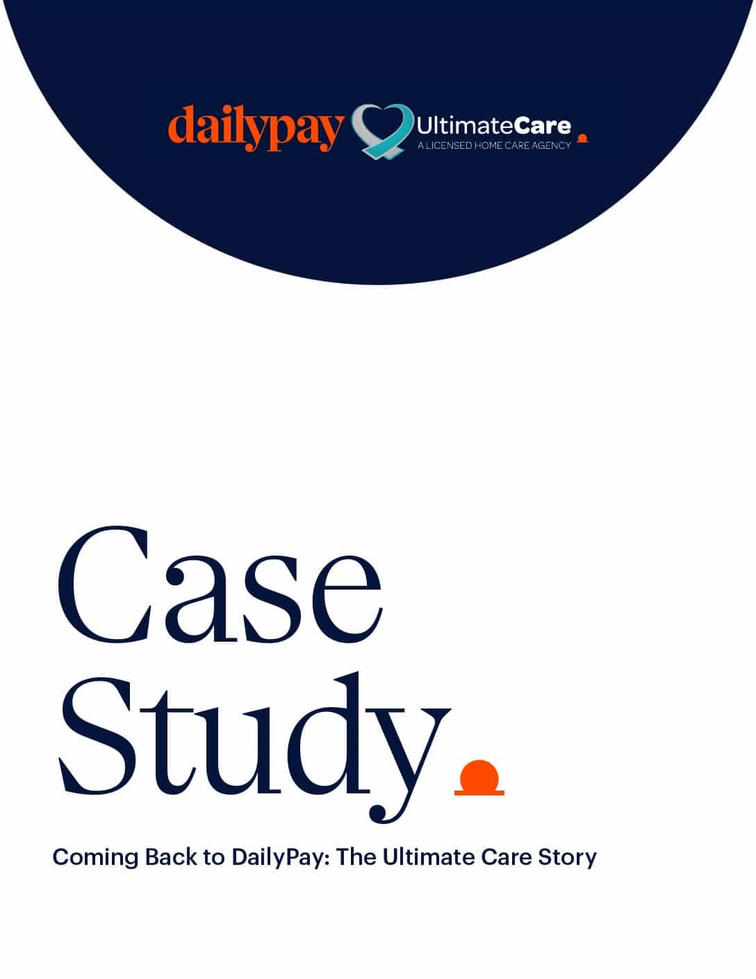Image of a case study cover page with DailyPay and UltimateCare company logos at the top. The title reads "Case Study" and the subtitle below is "Coming Back to DailyPay: The Ultimate Care Story." The background is white with the top section in dark blue featuring the logos.