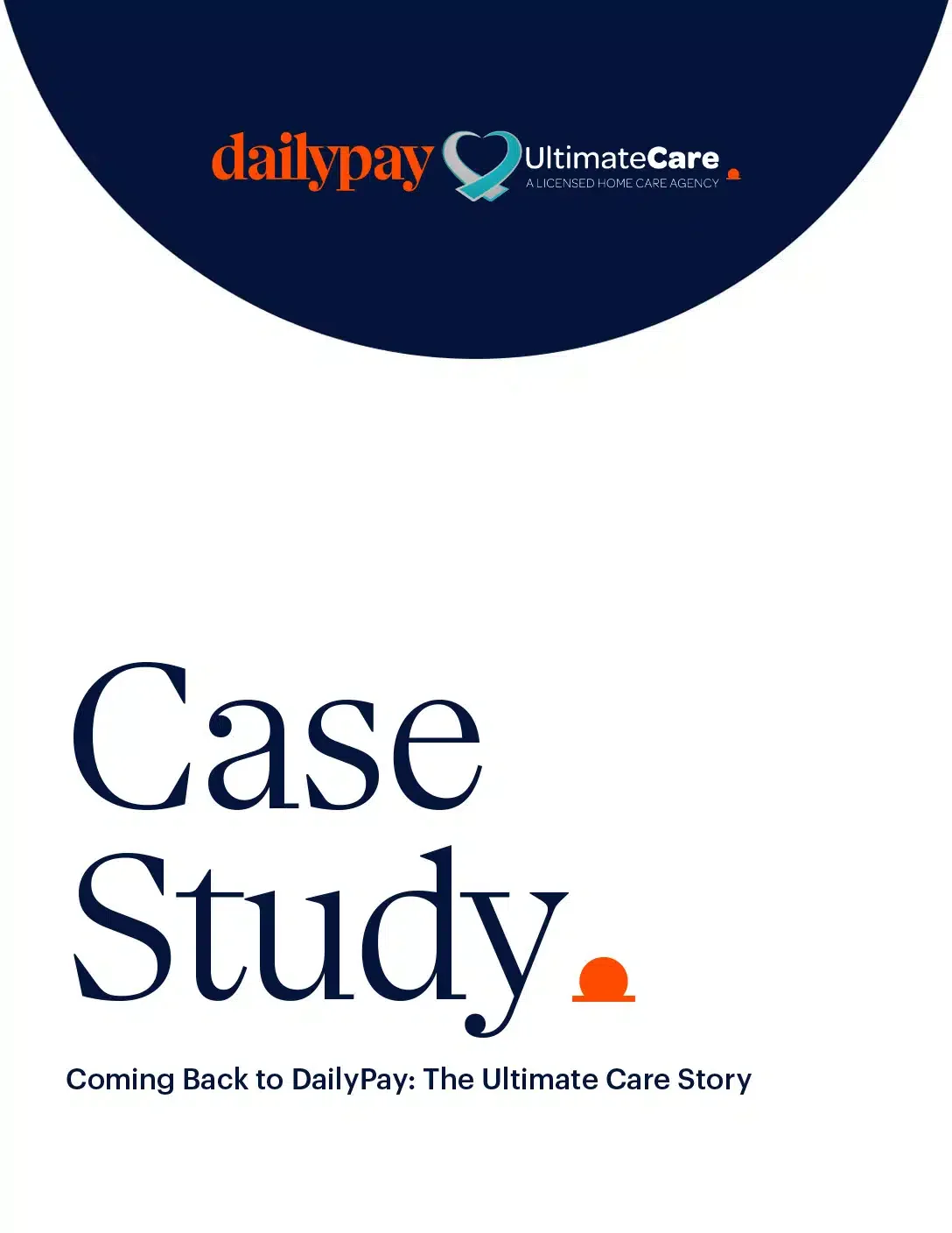 Graphic with a dark blue and white color scheme featuring logos of DailyPay and Ultimate Care. Text reads, "Case Study: Coming Back to DailyPay: The Ultimate Care Story.